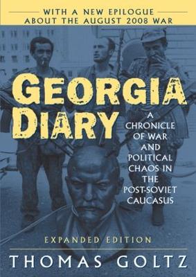 Georgia Diary: A Chronicle of War and Political Chaos in the Post-Soviet  Caucasus: A Chronicle of War and Political Chaos in the Post-Soviet Caucasus