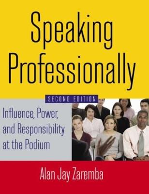 Speaking Professionally: Influence, Power and Responsibility at the Podium 2nd edition