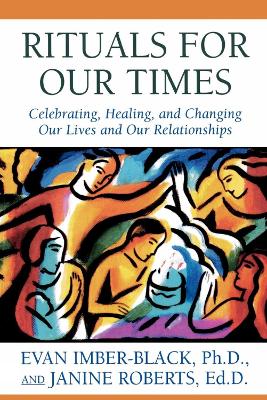 Rituals for Our Times: Celebrating, Healing, and Changing Our Lives and Our Relationships