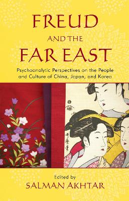 Freud and the Far East: Psychoanalytic Perspectives on the People and Culture of China, Japan, and  Korea
