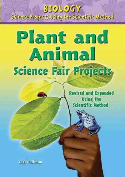 Plant and Animal Science Fair Projects, Using the Scientific Method Revised, Expanded ed.