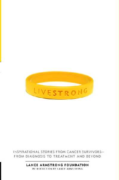 Live Strong: Inspirational Stories from Cancer Survivors-From Diagnosis to Treatment and  Beyond