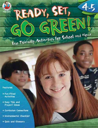 Ready, Set, Go Green!, Grades 4 - 5: Eco-Friendly Activities for School and Home