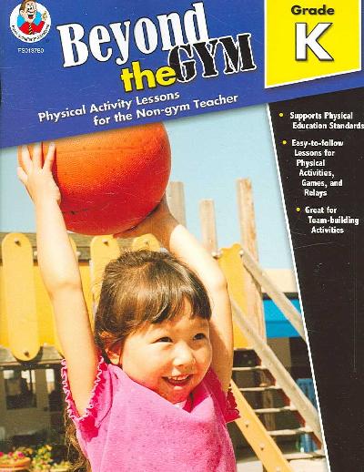 Beyond the Gym, Grade K: Physical Activity Lessons for the Non-Gym Teacher