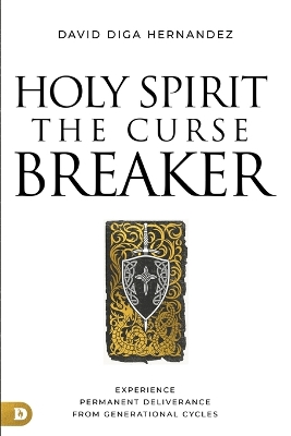 Holy Spirit: Curse Breaker: The Power of Your Decisions in Making and Breaking Generational Cycles