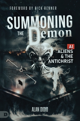 Summoning the Demon: A.I., Aliens, and the Antichrist: A.I., Aliens, and the Antichrist