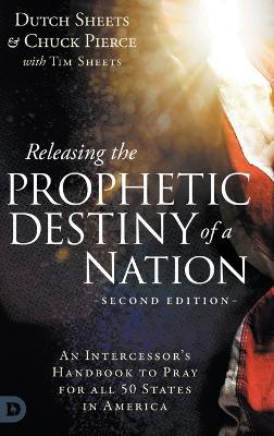 Releasing the Prophetic Destiny of a Nation [ Second Edition]: An Intercessor's Handbook to Pray for All 50 States in America