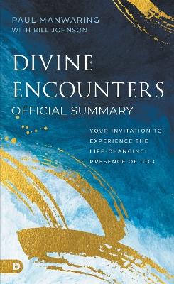 Official Summary of Divine Encounters: Your Invitation to Experience the Life-Changing Presence of God