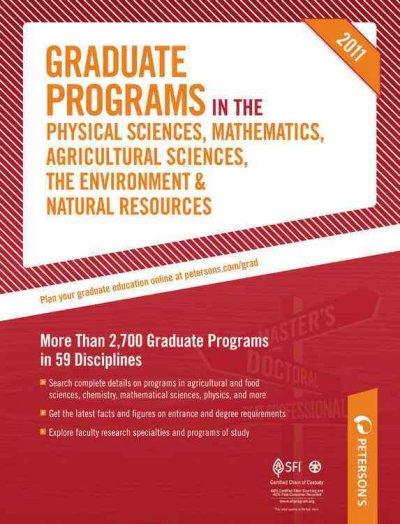 Graduate Programs in the Physical Sciences, Mathematics, Agricultural  Sciences, the Environment & Natural Resources 2011: More Than 2,700 Graduate Programs in 59 Disciplines 45th 2011 ed.