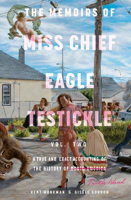 Memoirs of Miss Chief Eagle Testickle: Vol. 2: A True and Exact Accounting of the History of Turtle Island