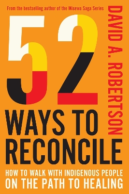 52 Ways to Reconcile: How to Walk with Indigenous Peoples on the Path to Healing