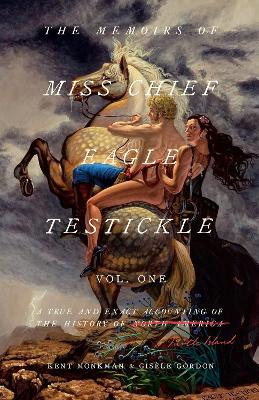 Memoirs of Miss Chief Eagle Testickle Vol. 1: A True and Exact Accounting of the History of Turtle Island