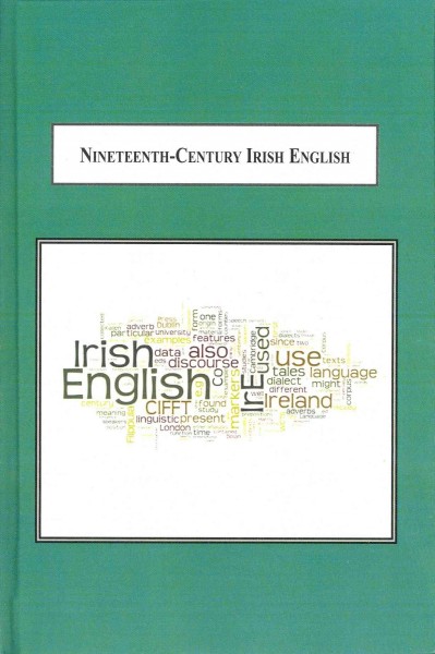Nineteenth-century Irish English: A Corpus-based Linguistic and Discursive Analysis