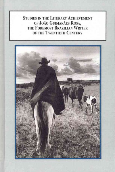 Studies in the Literary Achievement of Joao Guimaraes Rosa: The Foremost Brazilian Writer of the 20th Century