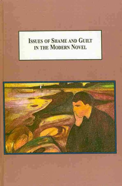 Issues of Shame and Guilt in the Modern Novel: Conrad, Ford, Greene, Kafka, Camus, Wilde, Proust, and Mann