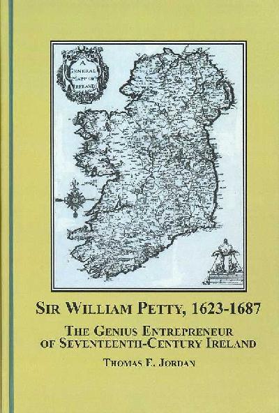 Sir William Petty, 1623 -1687: The Genius Entrepreneur of Seventeenth-century Ireland