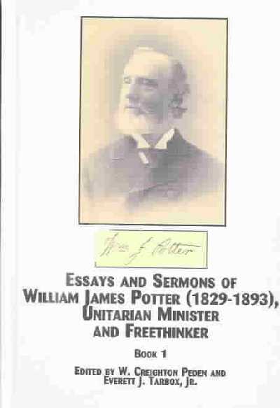 Essays and Sermons of William James Potter (1829-1893),Unitarian Minister  and Freethinker: Twenty-five Sermons of Twenty-five Years