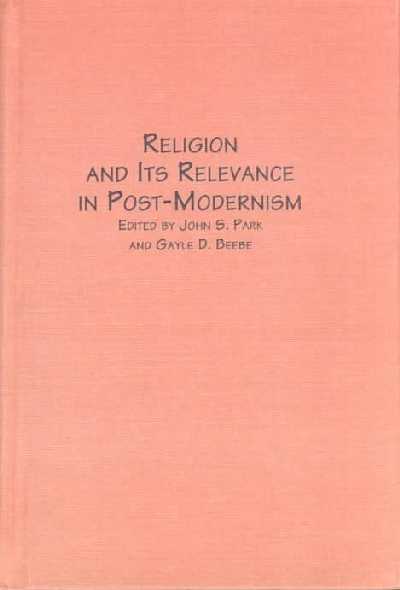 Religion and Its Relevance in Post-modernism: Essays in Honor of Jack C. Verheyden
