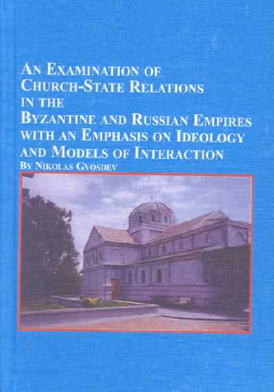 Examination of Church-state Relations in the Byzantine and Russian Empires  with an Emphasis on Ideology and Models of Interaction
