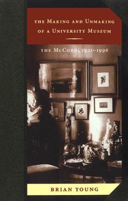 Making and Unmaking of a University Museum: The McCord, 1921-1996