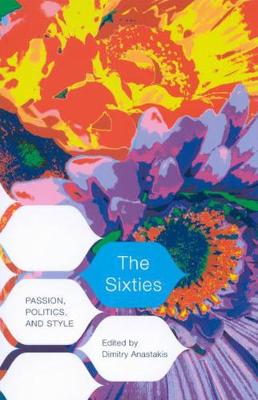 Sixties: Passion, Politics, and Style