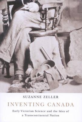 Inventing Canada: Early Victorian Science and the Idea of a Transcontinental Nation, Volume 214