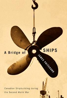 Bridge of Ships: Canadian Shipbuilding during the Second World War