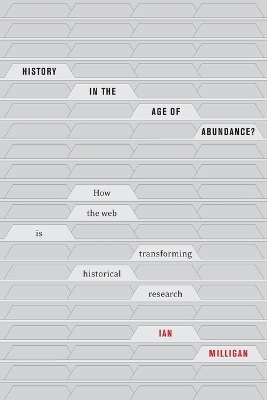 History in the Age of Abundance?: How the Web Is Transforming Historical Research