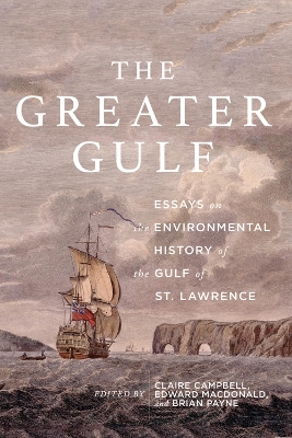 Greater Gulf: Essays on the Environmental History of the Gulf of St Lawrence