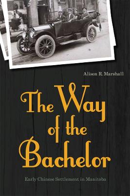 Way of the Bachelor: Early Chinese Settlement in Manitoba