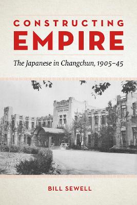Constructing Empire: The Japanese in Changchun, 190545