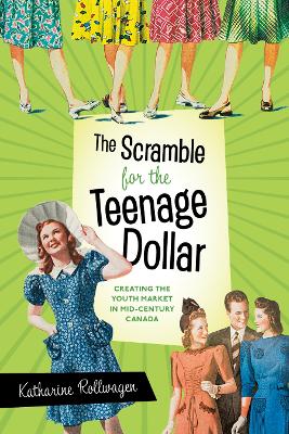Scramble for the Teenage Dollar: Creating the Youth Market in Mid-Century Canada