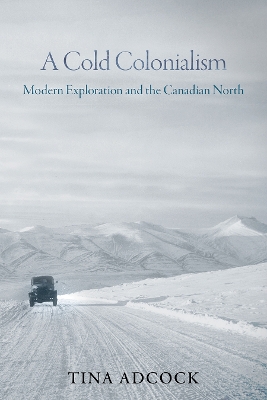 Cold Colonialism: Modern Exploration and the Canadian North