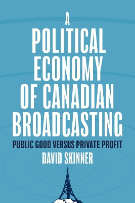 Political Economy of Canadian Broadcasting: Public Good Versus Private Profit
