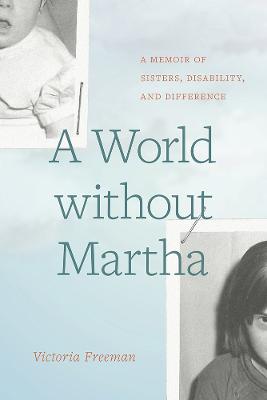 World Without Martha: A Memoir of Sisters, Disability, and Difference