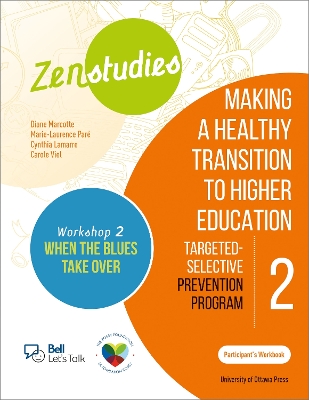 Zenstudies 2: Making a Healthy Transition to Higher Education  Workshop 2:  When the Blues Take Over  Participants Workbook: Targeted-Selective Prevention Program