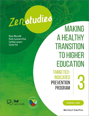 Zenstudies 3: Making a Healthy Transition to Higher Education   Facilitators Guide: Targeted-Indicated Prevention Program