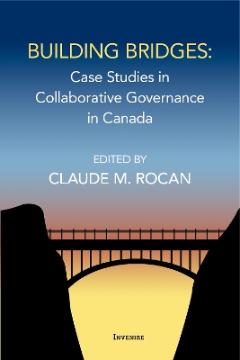Building Bridges: Case Studies in Collaborative Governance in Canada