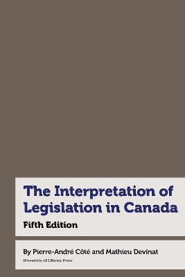 Interpretation of Legislation in Canada: Fifth Edition