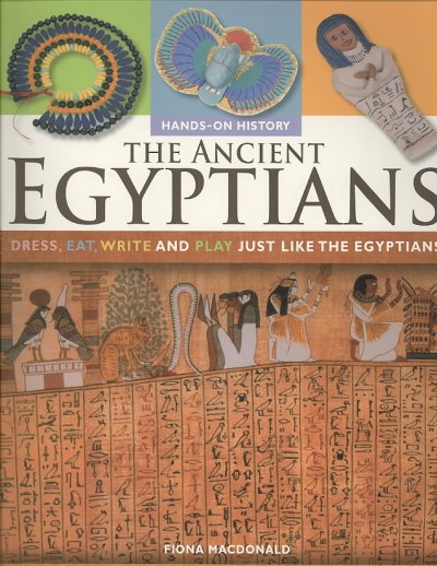Ancient Egyptians: Dress, Eat, Write and Play Just Like the Egyptians