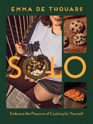 Solo: Embrace the Pleasure of Cooking for Yourself
