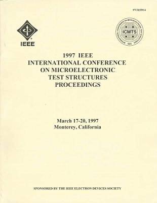 1997 IEEE International Conference on Microelectronics Test Structures  Proceedings: Proceedings ... / Sponsored by the IEEE Electron Devices Society.