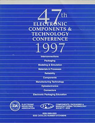 Proceedings 47th Electronic Components and Technologies Conference (Ectc),  1997