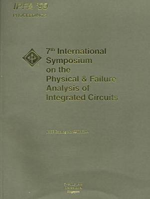 1999 7th International Symposium on the Physical Failure Analysis of  Integrated Circuits: Conference Proceedings 1999, 7th International ed.