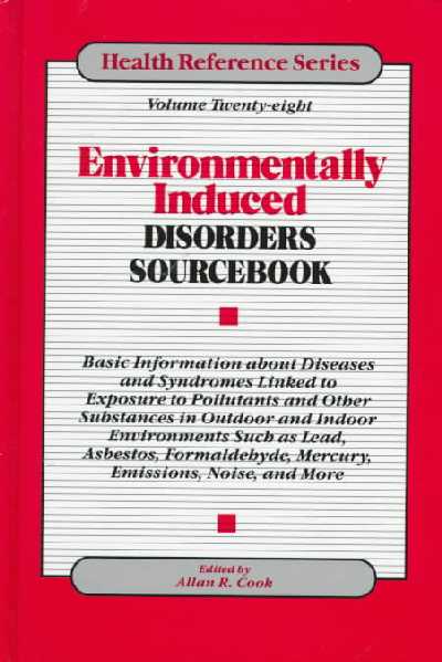 Environmentally Induced Disease: Basic Information about Diseases and Syndromes Linked to Exposure to  Pollutants and Other Substances in Outdoor and Indoor Environments Such as Lead, Asbestos, Formaldehyde, Mercury, Emissions, Noise, and More