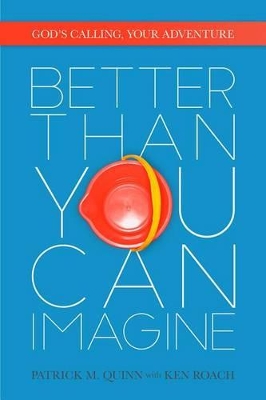 Better Than You Can Imagine: God's Calling, Your Adventure