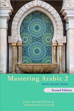 Mastering Arabic 2 with Online Audio, 2nd Edition: An Intermediate Course 2nd ed.