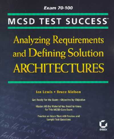 MCSD Test Success, Analyzing Requirements and Defining Solution Architectures