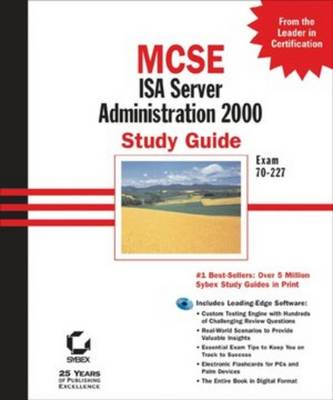 MCSE: ISA Server 2000 Administration Study Guide, Exam 70--227