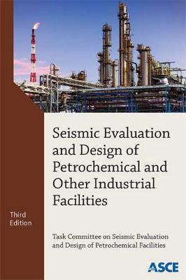 Seismic Evaluation and Design of Petrochemical and Other Industrial Facilities Third Edition